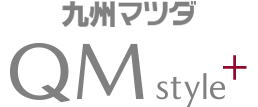 九州マツダ QM STYLE+